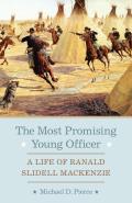 Most Promising Young Officer A Life of Ranald Slidell MacKenzie