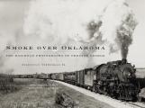 Smoke over Oklahoma The Railroad Photographs of Preston George