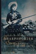 America's Best Female Sharpshooter: The Rise and Fall of Lillian Frances Smithvolume 2