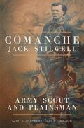Comanche Jack Stilwell: Army Scout and Plainsman