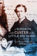 A Surgeon with Custer at the Little Big Horn: James DeWolf's Diary and Letters, 1876