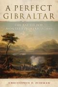 A Perfect Gibraltar: The Battle for Monterrey, Mexico, 1846 Volume 26