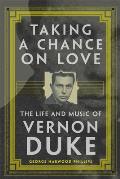 Taking a Chance on Love: The Life and Music of Vernon Duke Volume 5