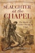 Slaughter at the Chapel The Battle of Ezra Church 1864