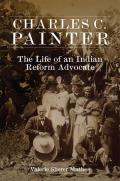 Charles C. Painter: The Life of an Indian Reform Advocate