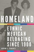 Homeland: Ethnic Mexican Belonging Since 1900 Volume 2