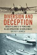 Diversion and Deception: Dudley Clarke's A Force and Allied Operations in World War I