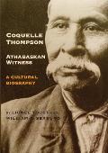 Coquelle Thompson, Athabaskan Witness: A Cultural Biography Volume 243