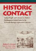 Historic Contact: Indian People and Colonists in Today's Northeastern United States in the Sixteenth Through Eighteenth Centuries Volume