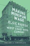 Making Minimum Wage Elsie Parrish Versus the West Coast Hotel Company