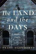 Land & the Days A Memoir of Family Friendship & Grief