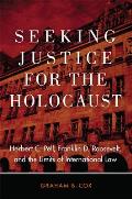 Seeking Justice for the Holocaust: Herbert C. Pell, Franklin D. Roosevelt, and the Limits of International Law