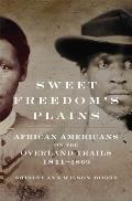 Sweet Freedom's Plains: African Americans on the Overland Trails, 1841-1869 Volume 12