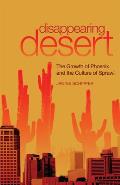 Disappearing Desert The Growth of Phoenix & the Culture of Sprawl