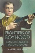 Frontiers of Boyhood: Imagining America, Past and Future Volume 7
