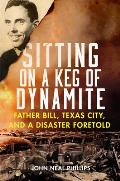 Sitting on a Keg of Dynamite: Father Bill, Texas City, and a Disaster Foretold