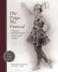 Days We Danced The Story of My Theatrical Family from Florenz Ziegfeld to Arthur Murray & Beyond