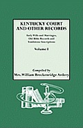 Kentucky Court and Other Records: Early Wills and Marriages, Old Bible Records and Tombstone Inscriptions. Volume I