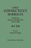 Early Connecticut Marriages as Found on Ancient Church Records Prior to 1800. Seven Books in One Volume