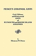 Peirce's Colonial Lists. Civil, Military and Professional Lists of Plymouth and Rhode Island Colonies. 1621-1700