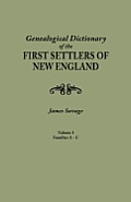 Genealogical Dictionary of the First Settlers of New England Volume I A C Showing Three Generations of Those Who Came Before May 1692