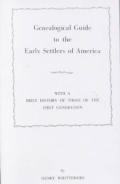 Genealogical Guide to the Early Settlers of America, with a Brief History of Those of the First Generation
