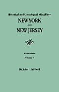 Historical and Genealogical Miscellany: New York and New Jersey. in Five Volumes. Volume V