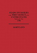 Heads of Families at the First Census of the United States, Taken in the Year 1790: Maryland