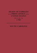 Heads of Families at the First Census of the United States Taken in the Year 1790: South Carolina