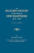 Military History of the State of New Hampshire, 1623-1861. Two Parts in One Volume. with Added Indexes Prepared by the Staff of the New Hampshire