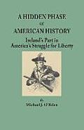 Hidden Phase of American History: Ireland's Part in America's Struggle for Liberty.]cillustrated by Ports. from the Emmet Collection, Facsims. of Docu