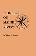 Pioneers on Maine Rivers, with Lists to 1651. Compiled from Original Sources