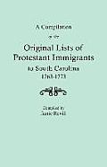 Compilation of the Original Lists of Protestant Immigrants to South Carolina, 1763-1773