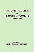 Original Lists Of Persons Of Quality Who Went from Great Britain to the American Plantations 1600 1700 Localities Where They Formerly Lived in Embarked & Other Interesting Particulars