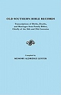 Old Southern Bible Records. Transcriptions of Births, Deaths, and Marriages from Family Bibles, Chiefly of the 18th and 19th Centuries