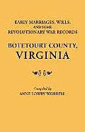 Early Marriages, Wills, and Some Revolutionary War Records: Botetourt County, Virginia