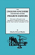 English Ancestry and Homes of the Pilgrim Fathers Who Came to Plymouth on the Mayflower in 1620 and the Fortune in 1621 and the Anne and the Littl