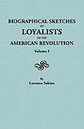 Biographical Sketches of Loyalists of the American Revolution. in Two Volumes. Volume I