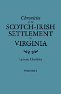 Chronicles of the Scotch-Irish Settlement in Virginia. Extracted from the Original Court Records of Augusta County, 1745-1800. Volume I