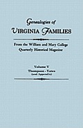 Genealogies of Virginia Families from the William and Mary College Quarterly Historical Magazine in Five Volumes Volume V: Thompson -Yates (and Append
