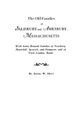 Old Families of Salisbury and Amesbury, Massachusetts. with Some Related Families of Newbury, Haverhill, Ipswich, and Hampton, and of York County, Mai