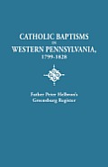 Catholic Baptisms in Western Pennsylvania, 1799-1828: Father Peter Helbron's Greensburg Register. from Records of the American Catholic Historical Soc