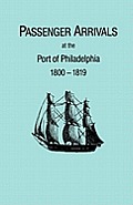 Passenger Arrivals at the Port of Philadelphia, 1800-1819. the Philadelphia Baggage Lists