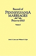 Record of Pennsylvania Marriages Prior to 1810. in Two Volumes. Volume I