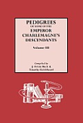 Pedigrees of Some of the Emperor Charlemagnes Descendants Volume 3