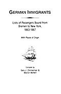 German Immigrants: Lists of Passengers Bound from Bremen to New York, 1863-1867, with Places of Origin