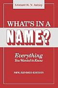 What's in a Name? Everything You Wanted to Know. New, Revised Edition (New Rev)