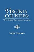 Virginia Counties: Those Relating to Virginia Legislation. from the Bulletin of the Virginia State Library, Volume 9, Numbers 1,2 and 3,