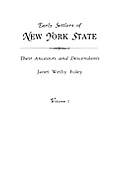 Early Settlers of New York State: Their Ancestors and Descendants. a Monthly Magazine. the Original Nine Volumes Reprinted in Two. Volume I: Magazine