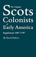 Original Scots Colonists of Early America: Supplement 1607-1707